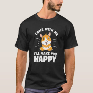 Come With Me I'll Make You Happy Cute Hamsters Ham T-Shirt