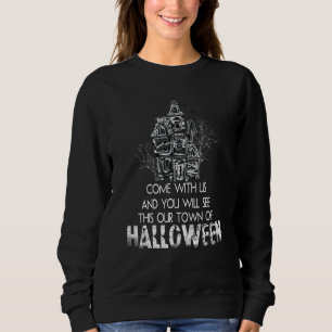 Come With Us And You Will See This Our Town Of Hal Sweatshirt