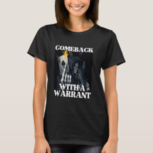 Comeback With A Warrant Funny Cool Edgy Hard Skele T-Shirt