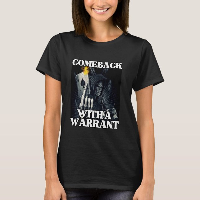 Comeback With A Warrant Funny Cool Edgy Hard Skele T-Shirt (Front)