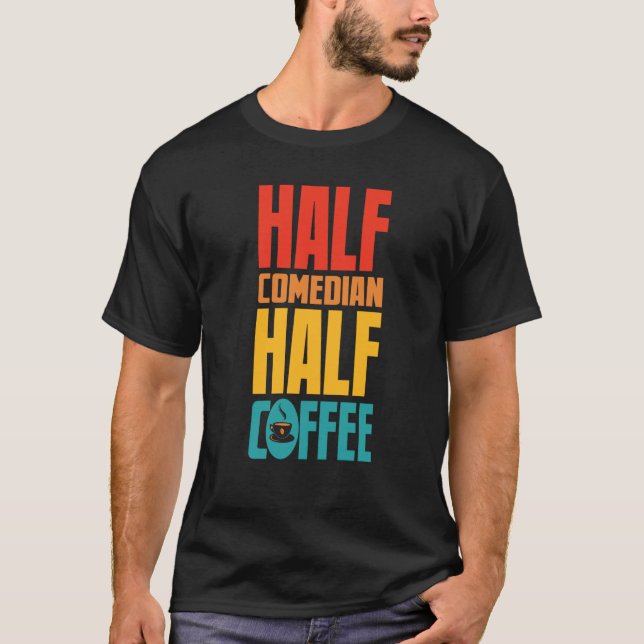 Comedian  For Coffee T-Shirt (Front)