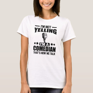 Comedian - I'm not yelling I'm a comedian T-Shirt