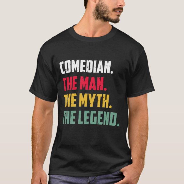 Comedian The Man The Myth The Legend Funny Comedia T-Shirt (Front)