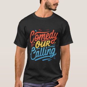 Comedy Is Our Calling" T-Shirt – Spread Laughter E