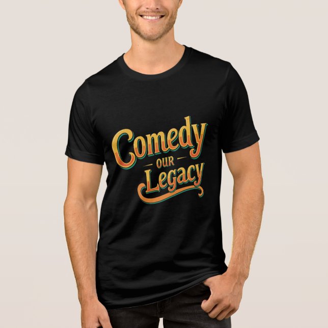 Comedy Our Legacy – Bold & Funny Statement T-Shirt Tri-Blend Shirt (Front)