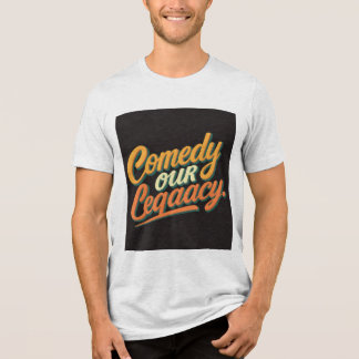 Comedy: Our Legacy T-Shirt Tri-Blend Shirt