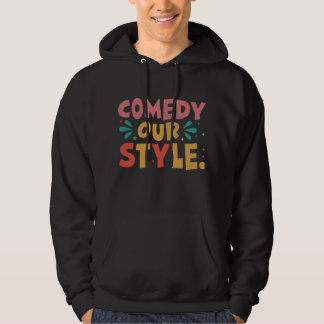 "Comedy Our Style: Wear the Laughs" Hoodie