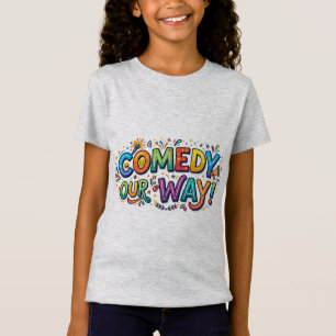 Comedy Our Way. T-Shirt