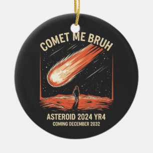 Comet Me Bruh Funny ASTEROID 2024 YR4 Ceramic Tree Decoration
