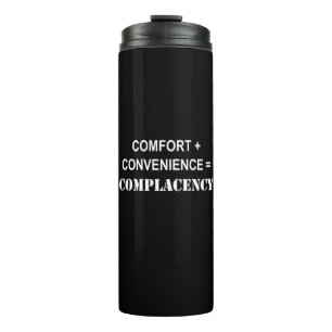 Comfort + Convenience = Complacency Thermal Tumbler