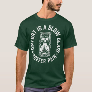 Comfort Is A Slow Death Prefer Pain Apparel  T-Shirt