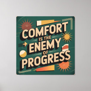 Comfort Is The Enemy Of Progress Canvas Print