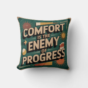 Comfort Is The Enemy Of Progress Cushion