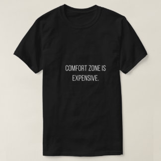 Comfort Zone Is ExpensiveT-Shirt T-Shirt