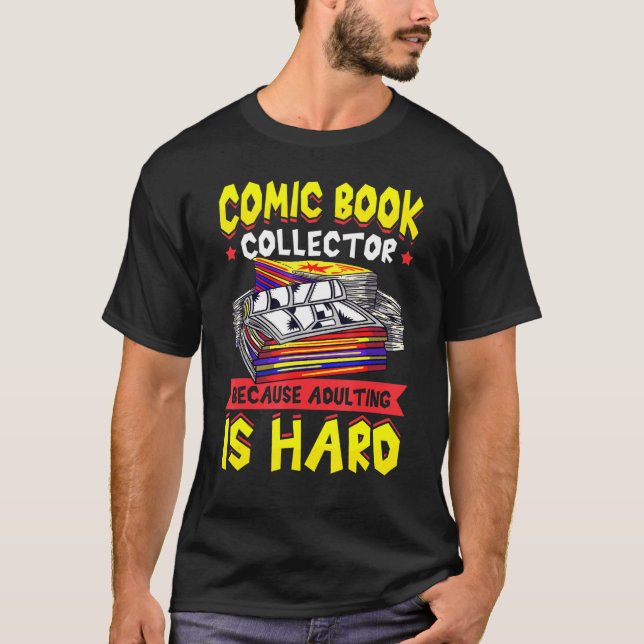 Comic Book Collector Because Adulting Is Hard T-Shirt (Front)