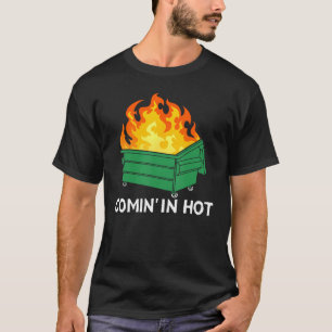 Comin In Hot Fire Dumpster Fire T-Shirt