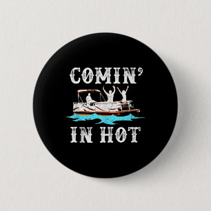 Comin In Hot Funny Pontoon Boat River Lake Boating 6 Cm Round Badge