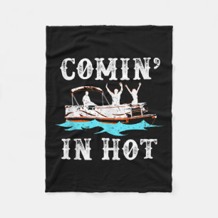 Comin In Hot Funny Pontoon Boat River Lake Boating Fleece Blanket