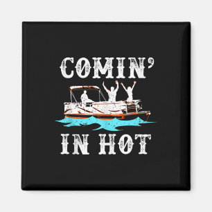 Comin In Hot Funny Pontoon Boat River Lake Boating Magnet