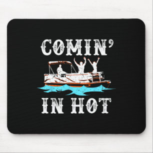 Comin In Hot Funny Pontoon Boat River Lake Boating Mouse Mat