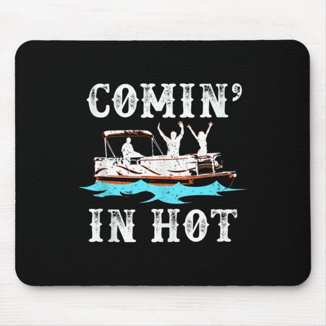 Comin In Hot Funny Pontoon Boat River Lake Boating Mouse Mat (Front)