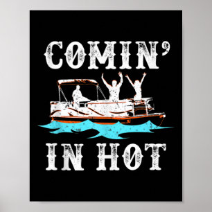 Comin In Hot Funny Pontoon Boat River Lake Boating Poster