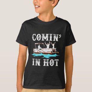 Comin In Hot Funny Pontoon Boat River Lake Boating T-Shirt