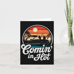Comin In Hot Funny Pontooning Boat Lake Boating Pa Card
