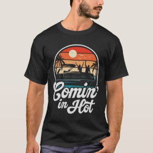 Comin In Hot Funny Pontooning Boat Lake Boating Pa T-Shirt