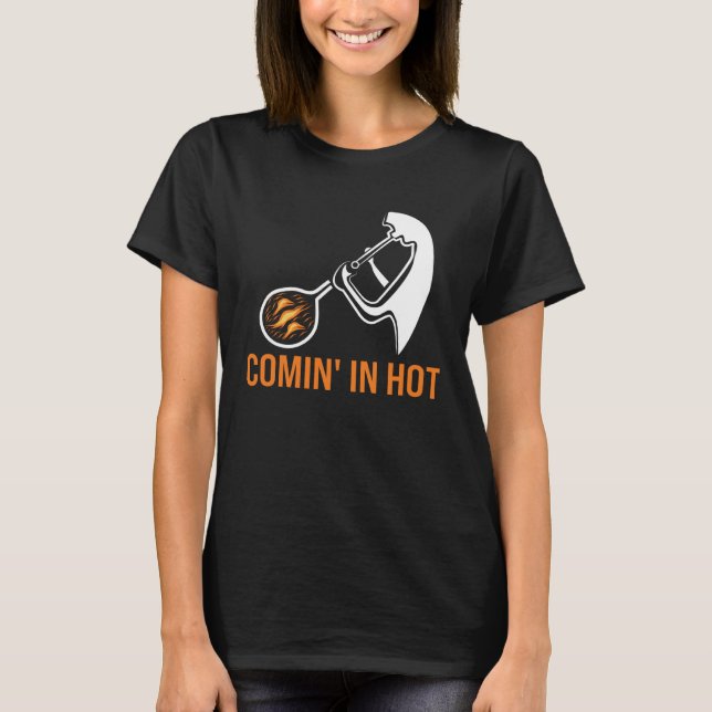 Comin in hot glass blowing glass blower T-Shirt (Front)