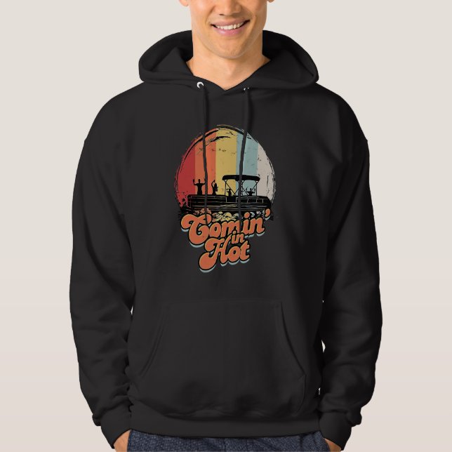 Comin' In Hot Pontoon Boat  Boating Lake  Canoeing Hoodie (Front)
