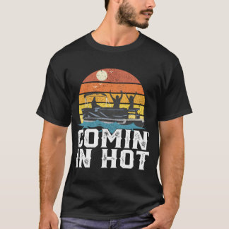 Comin In Hot Pontoon Boat Funny Boating Lake Gift T-Shirt