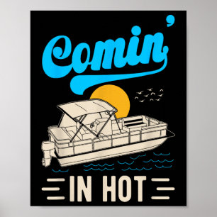 Comin In Hot Pontoon Boat Summer Party Drinking Bo Poster