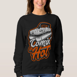 Comin' in hot Relax and vacation pontoon boating Sweatshirt