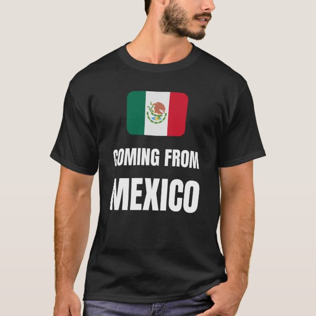 Coming from Mexico T-Shirt (Front)