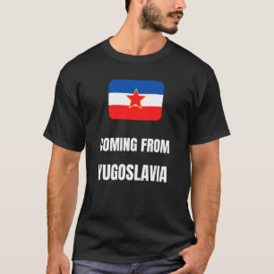 Coming from Yugoslavia T-Shirt