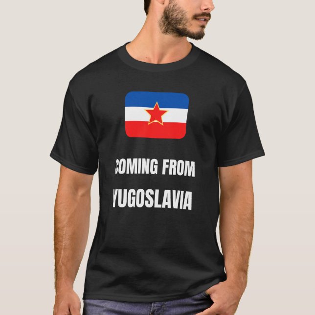 Coming from Yugoslavia T-Shirt (Front)