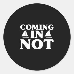Coming In Not Funny Joke Yacht Boating Lover Fishi Classic Round Sticker