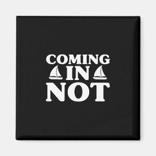 Coming In Not Funny Joke Yacht Boating Lover Fishi Magnet
