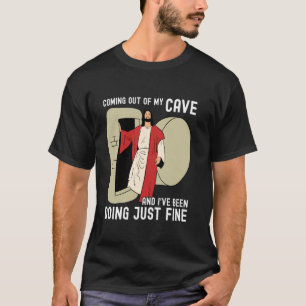 Coming Out of My Cave and Iu2019ve Been Doing Just T-Shirt
