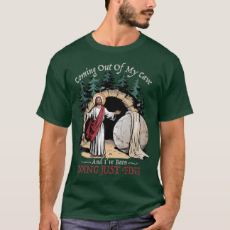 Coming Out Of My Cave And Ive Been Doing Just Fine T-Shirt