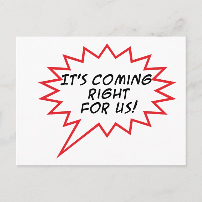 Coming right for us! postcard (Front)
