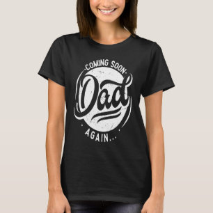 Coming Soon again Dad  pregnancy  2nd 3rd time dad T-Shirt
