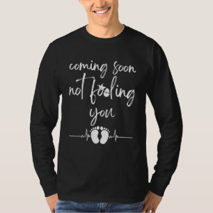 Coming Soon Not Fooling You T-Shirt