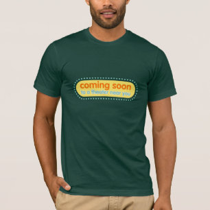 Coming Soon To a Theatre Near You T-shirt