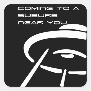 Coming to a suburb near you square sticker