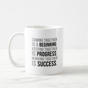 Coming Together Is A Beginning Coffee Mug