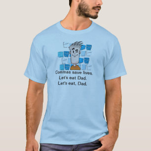 Commas save lives. Let's eat Dad. Let's eat, Dad. T-Shirt