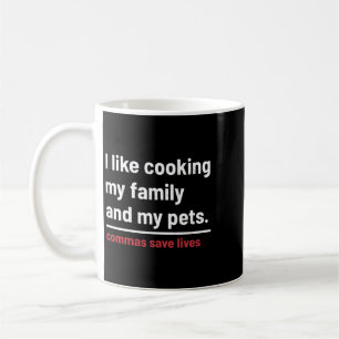 Commas Save Lives Like Cooking Family And Pets Coffee Mug