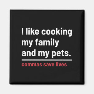 Commas Save Lives Like Cooking Family And Pets Magnet